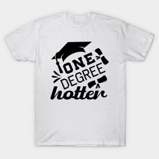 One Degree Hotter College Master Degree Phd Graduation T-Shirt